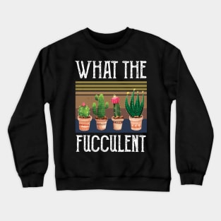 What The Fucculent what the fucculent 2020 Crewneck Sweatshirt